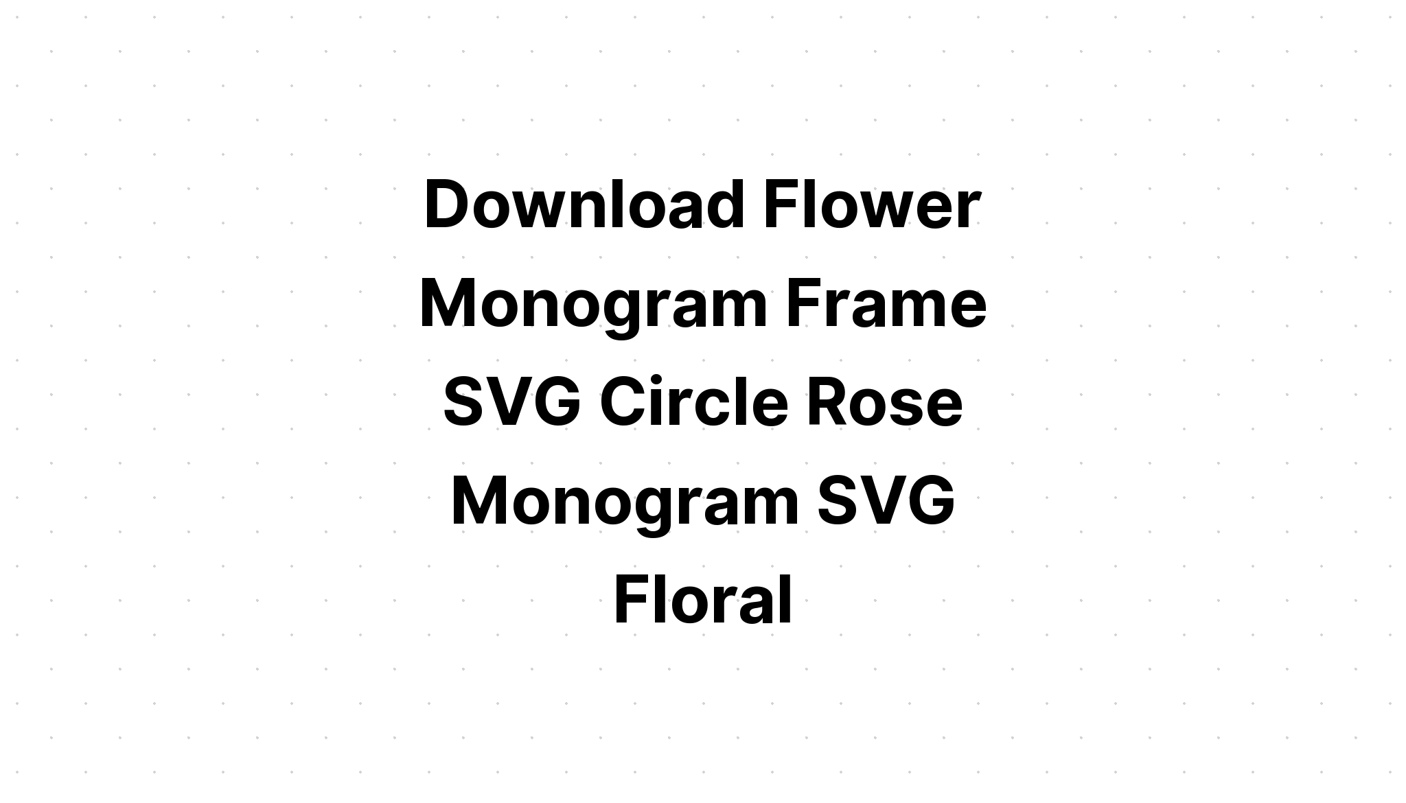 Download Flower Monogram Svg SVG File